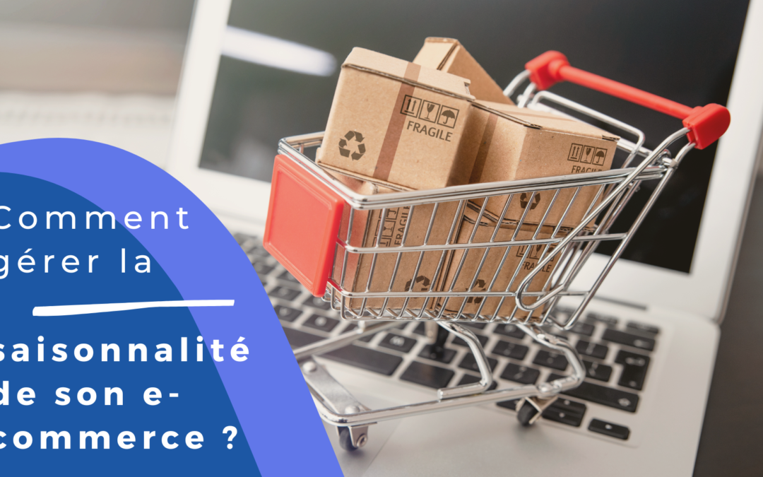 Comment gérer la saisonnalité de son e-commerce ?